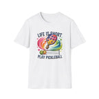 Life is Short, Play Pickleball T-Shirt