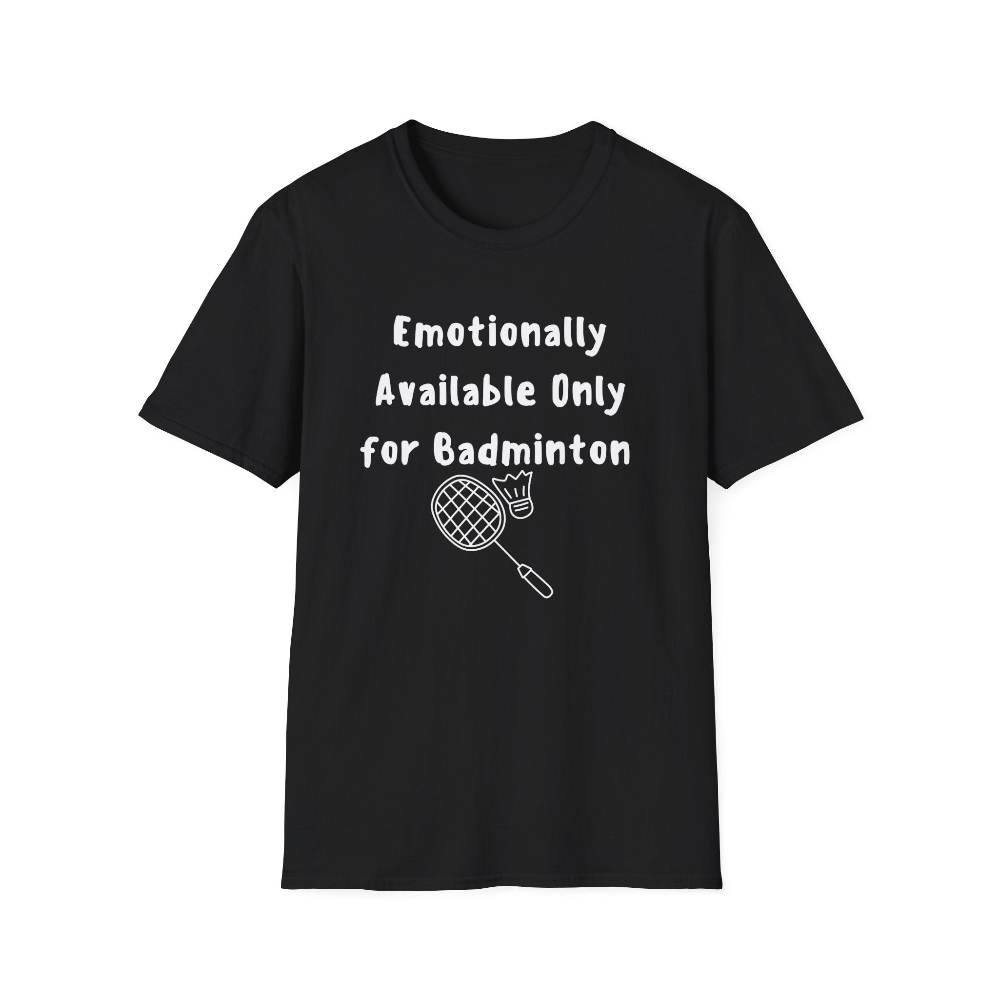 Emotionally Available Only For Badminton T-Shirt