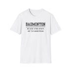 Badminton: Because Other Sports are Too Mainstream T-Shirt