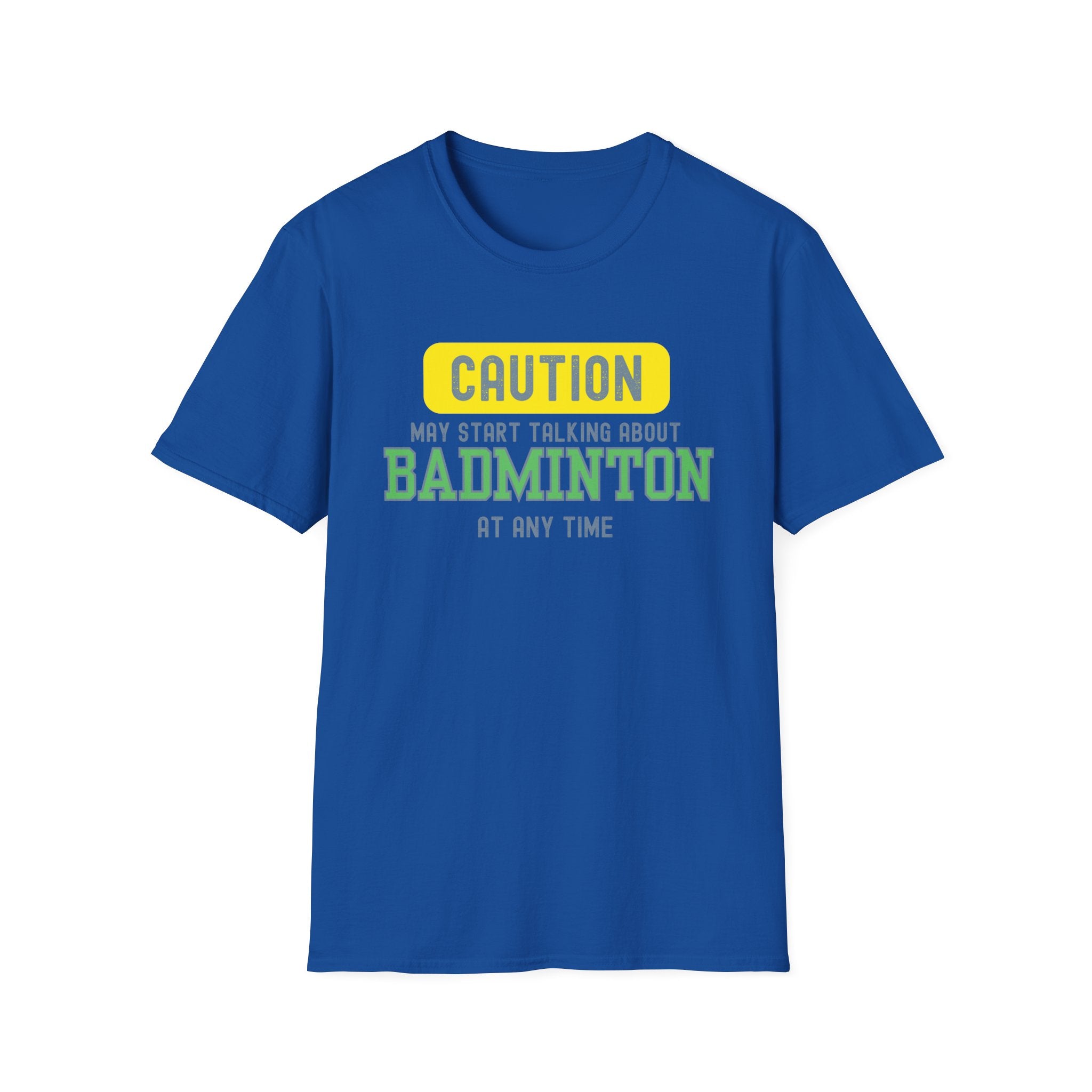 Caution - May Start Talking About Badminton at Any Time T-Shirt