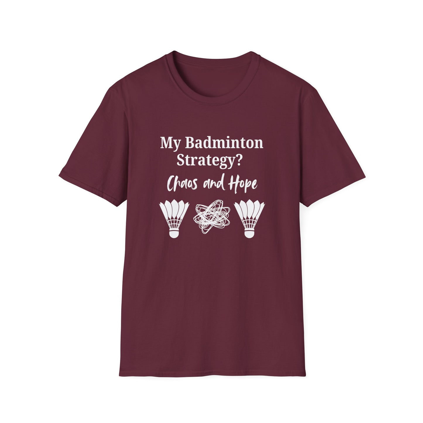 My Badminton Strategy? Chaos and Hope T-Shirt