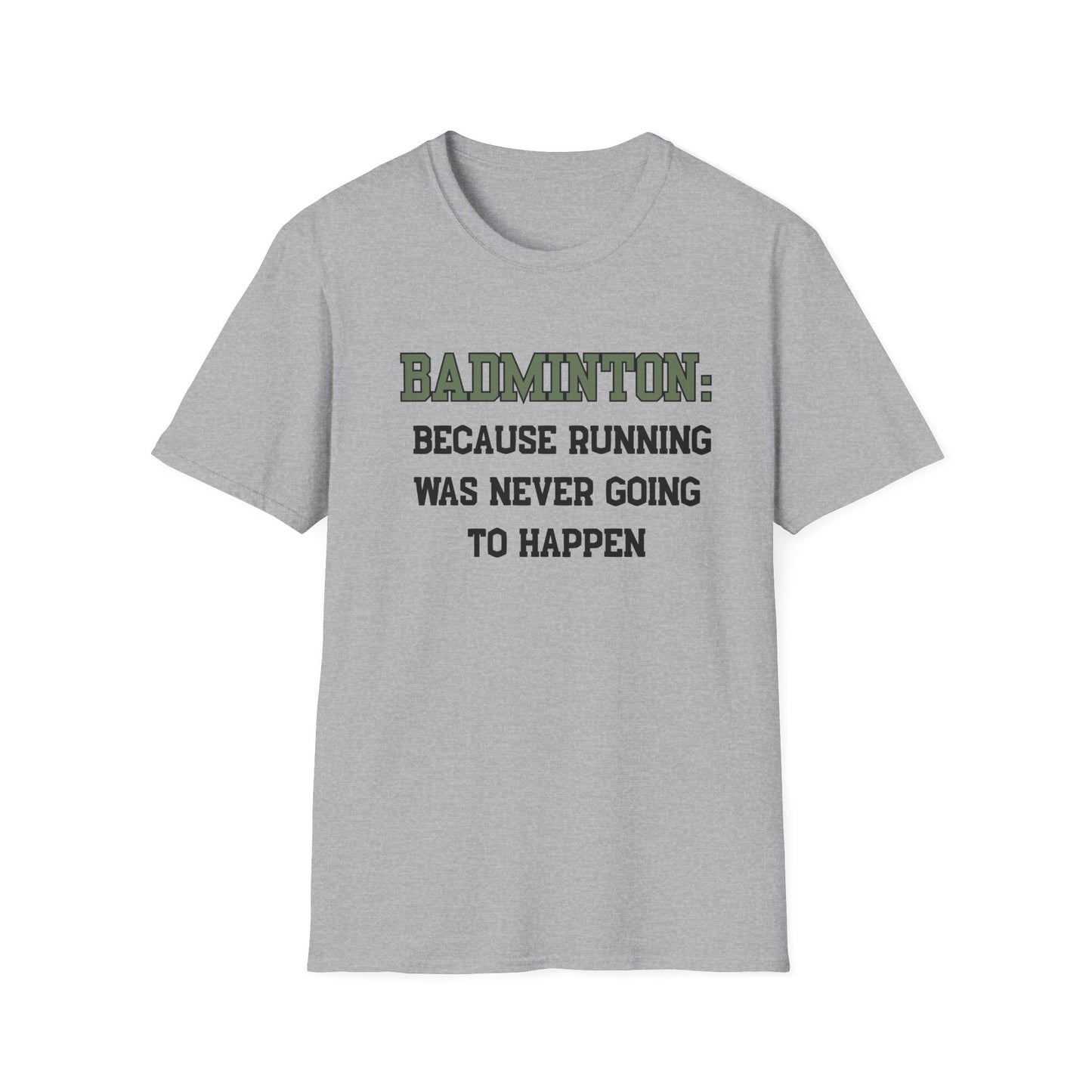 Badminton: Because Running was Never Going to Happen T-Shirt
