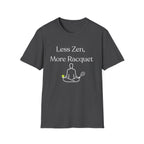 Less Zen, More Racket Tennis T-Shirt
