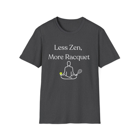 Less Zen, More Racket Tennis T-Shirt