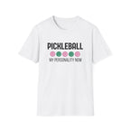 Pickleball: My Personality Now T-Shirt