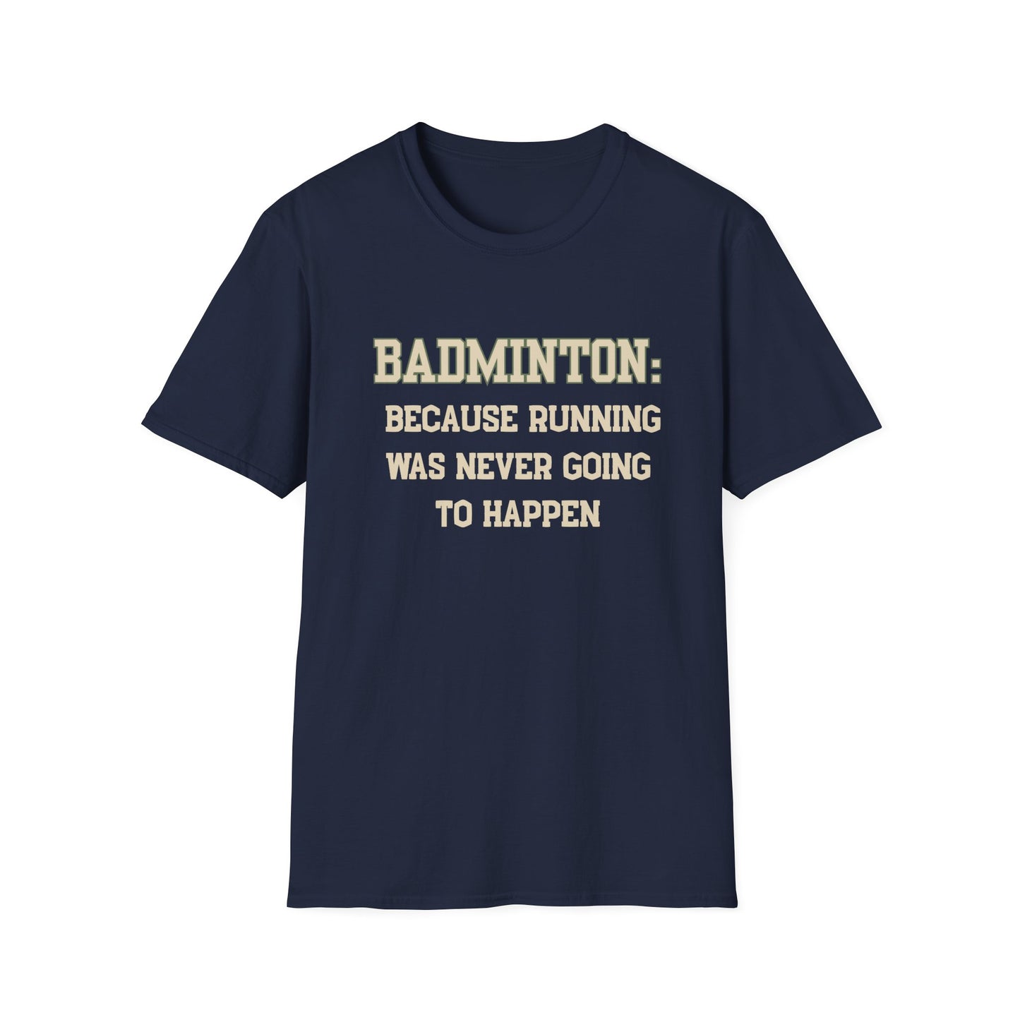 Badminton: Because Running was Never Going to Happen T-Shirt