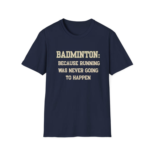 Badminton: Because Running was Never Going to Happen T-Shirt