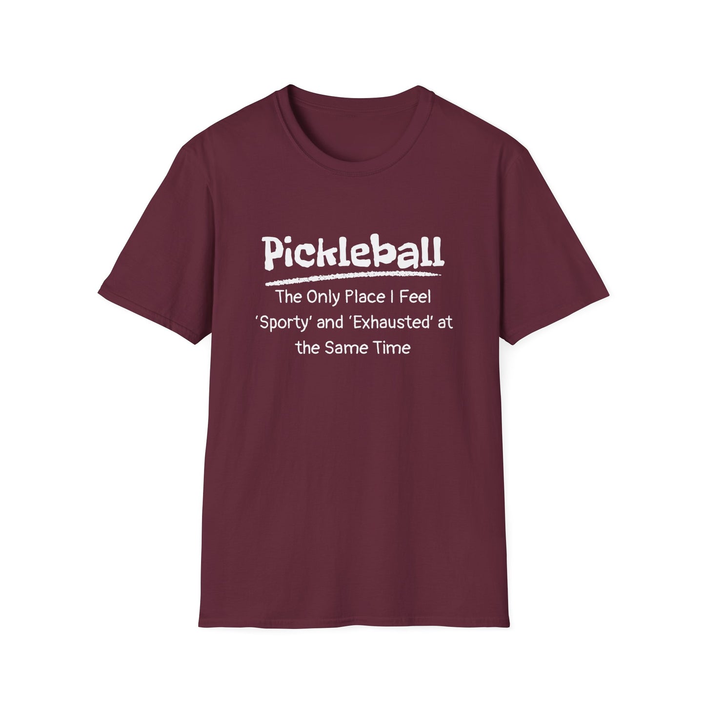 Pickleball: The Only Place I Feel Sporty and Exhausted at the Same Time T-Shirt