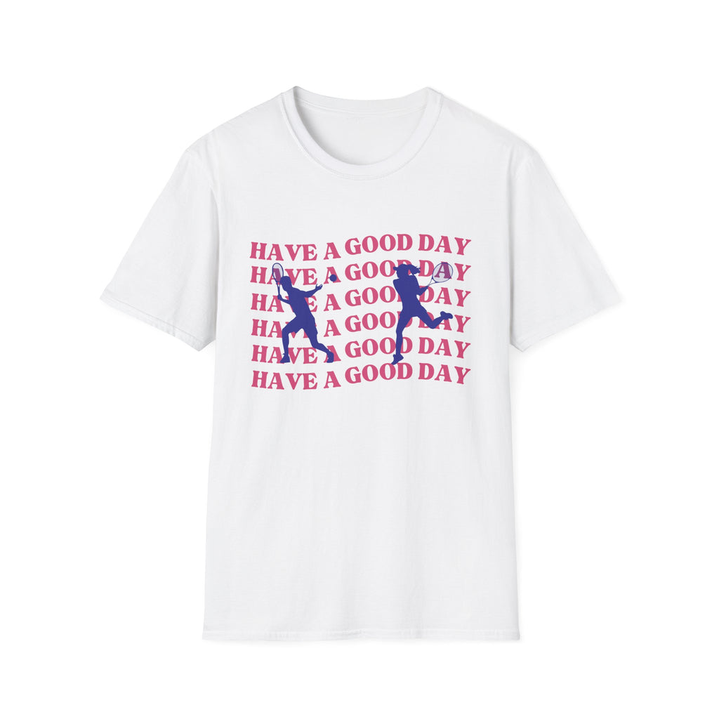 Have a Good Day Tennis T-Shirt