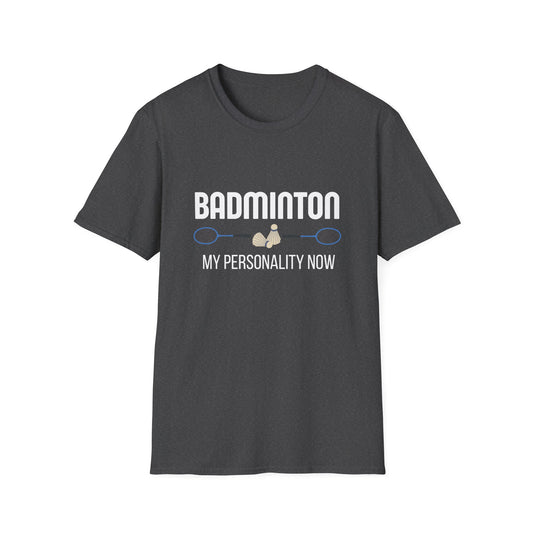 Badminton: My Personality Now T-Shirt
