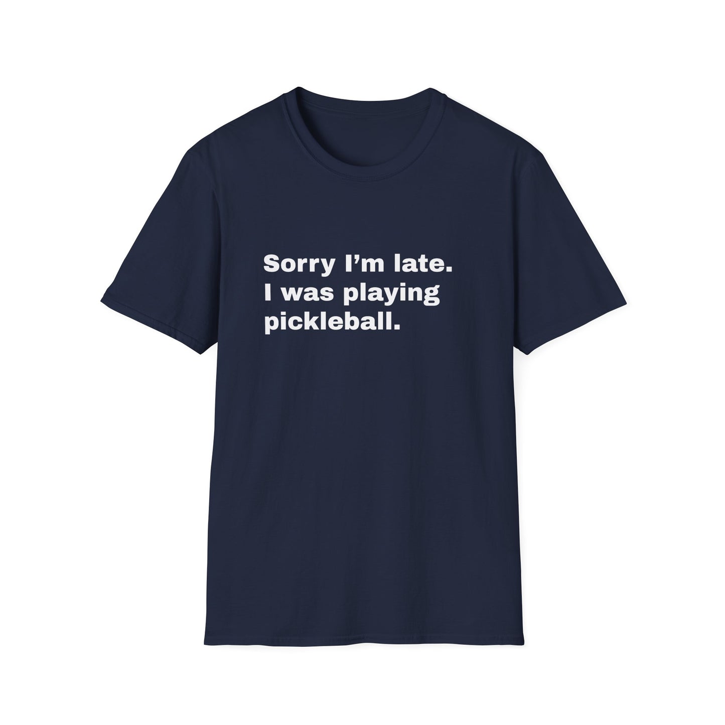 Sorry I'm Late. I Was Playing Pickleball T-shirt
