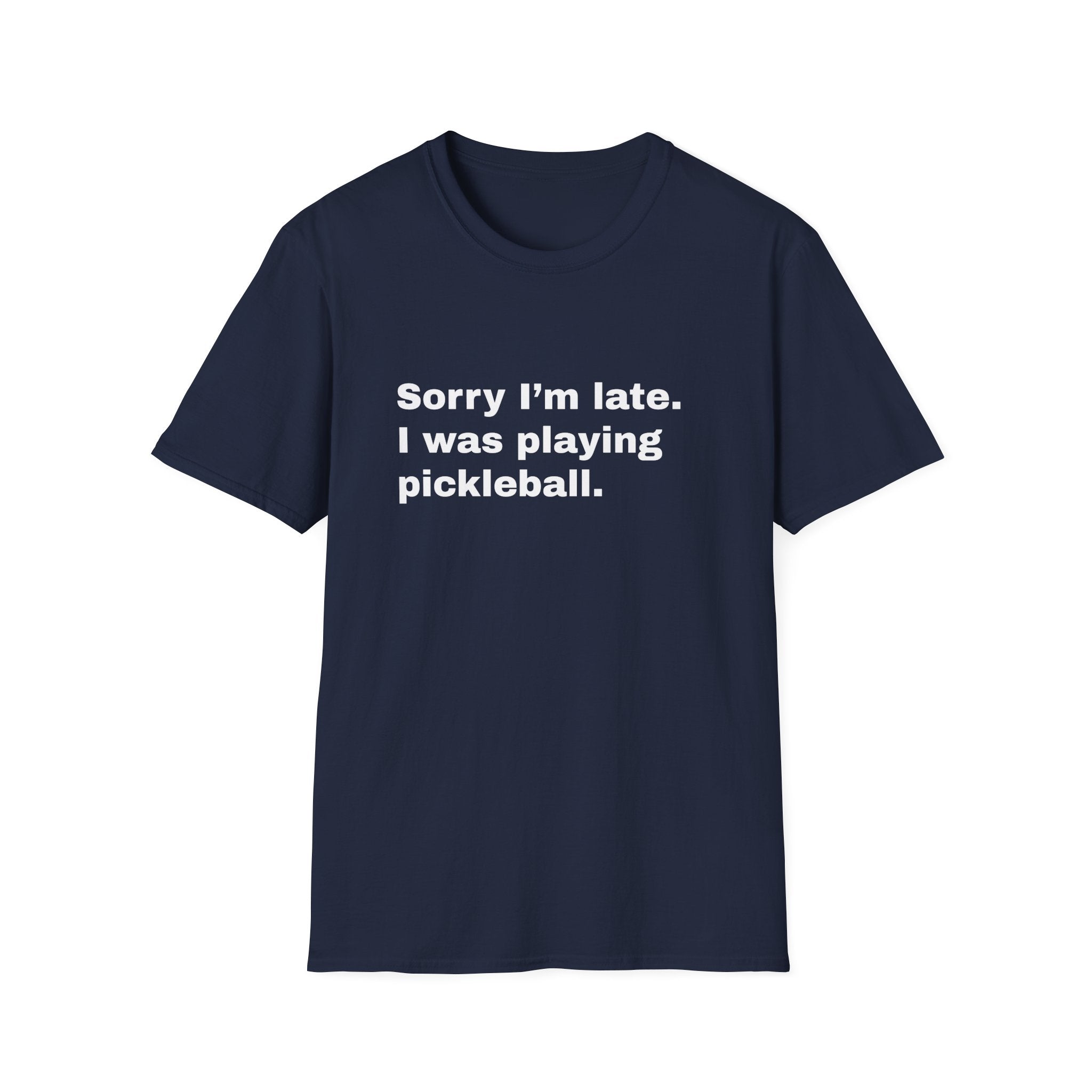 Sorry I'm Late. I Was Playing Pickleball T-shirt