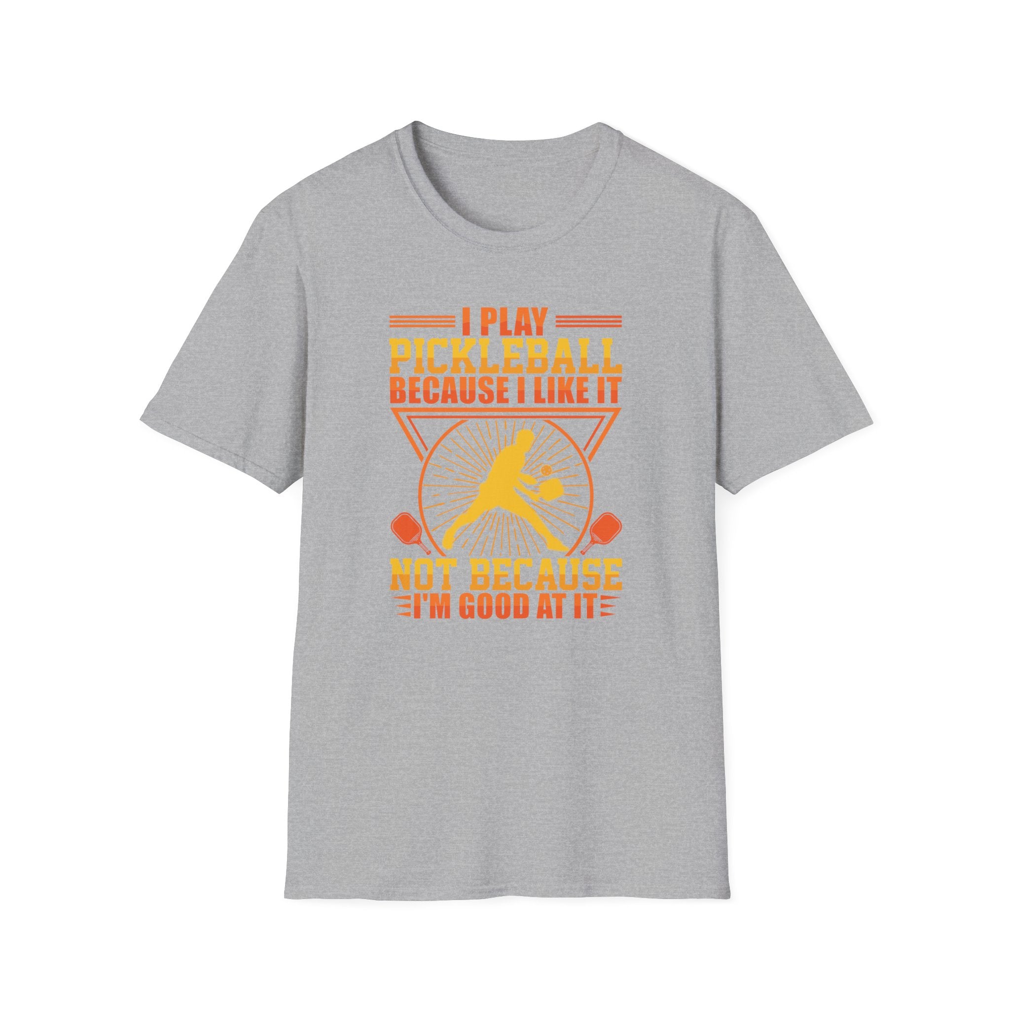 I Play Pickleball Because I Like it, Not Because I'm Good At It T-Shirt
