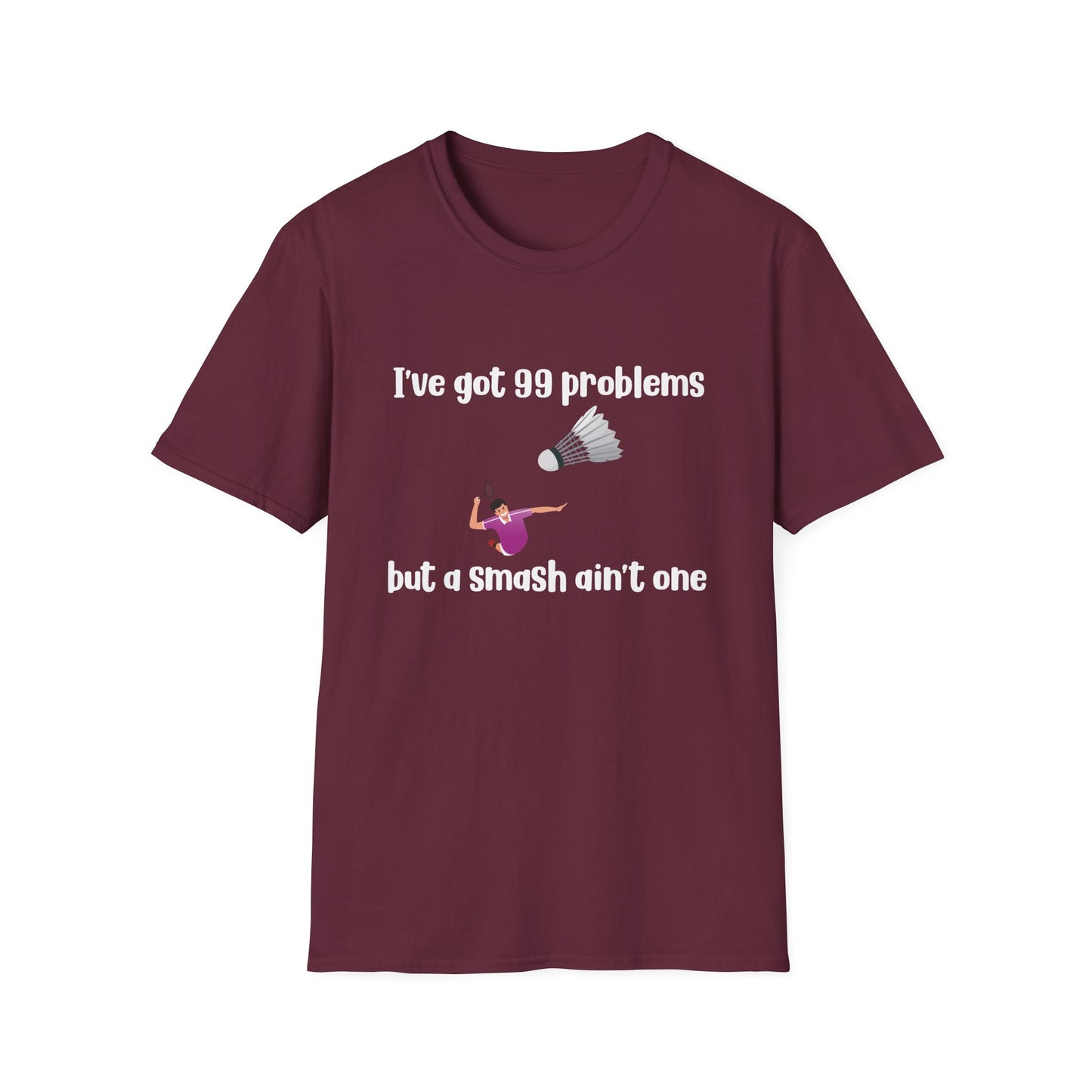 I Got 99 problems, but a Smash Ain't One Badminton T-Shirt