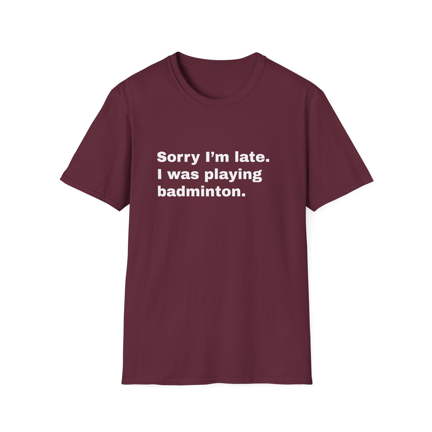 Sorry I'm Late. I Was Playing Badminton T-shirt