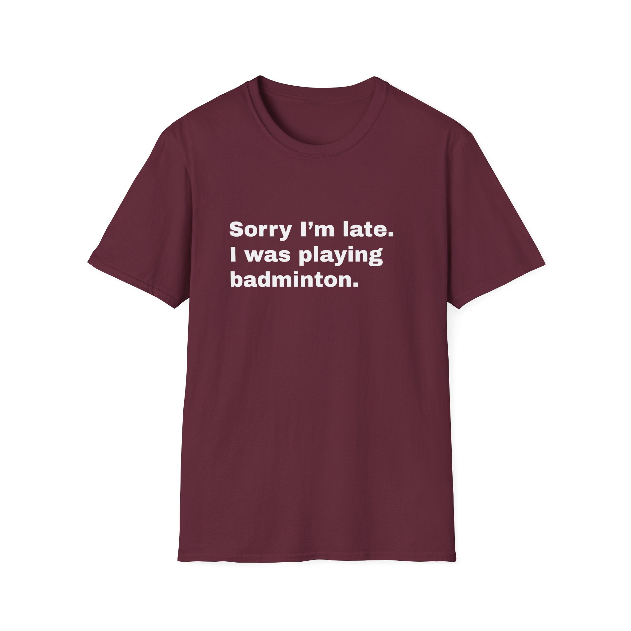 Sorry I'm Late. I Was Playing Badminton T-shirt