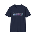 It's a Good Day to Play Badminton T-Shirt