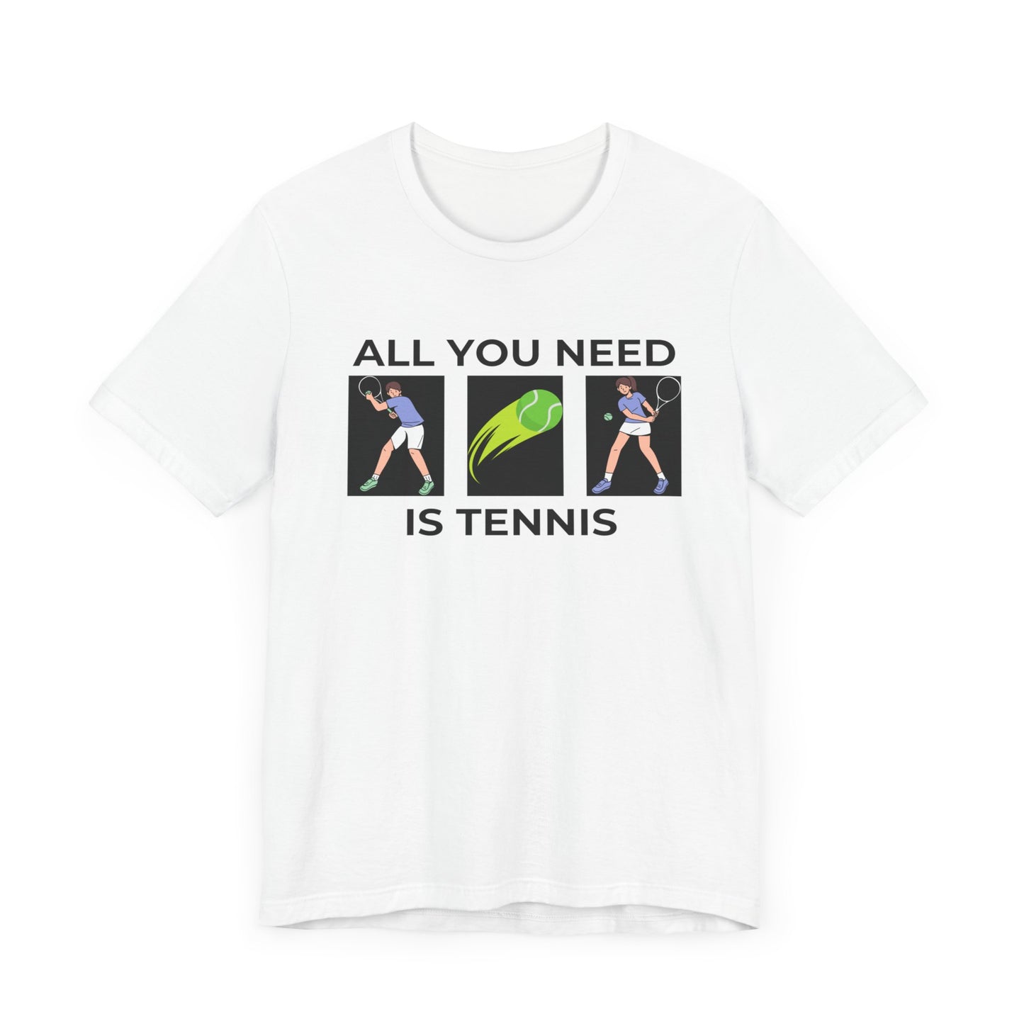 All You Need is Tennis Tee