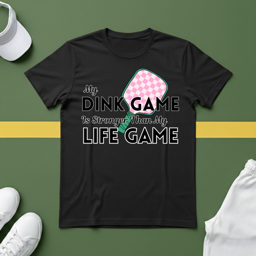 My Dink Game is Stronger Than my Life Game T-Shirt
