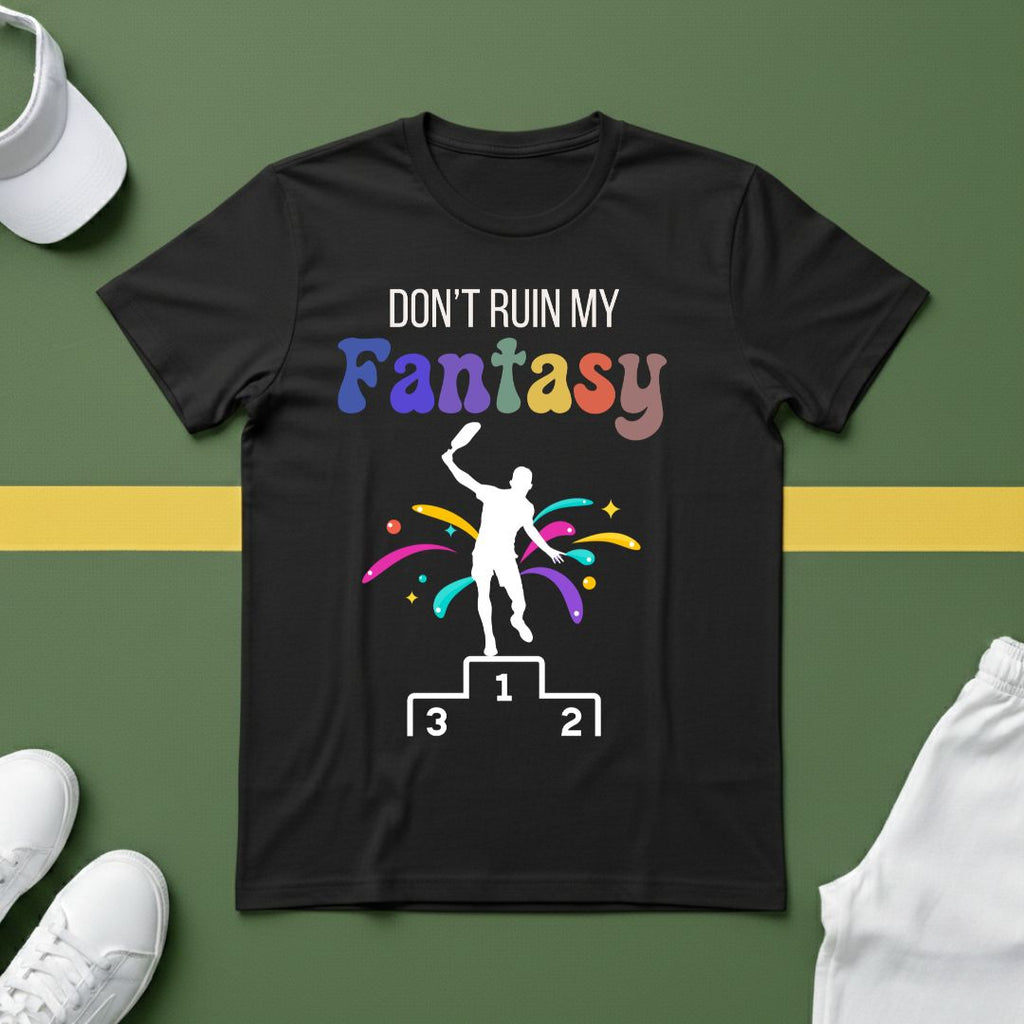 Don't Ruin My (Pickleball) Fantasy T-Shirt