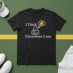 I Dink, Therefore I Am Pickleball T-Shirt