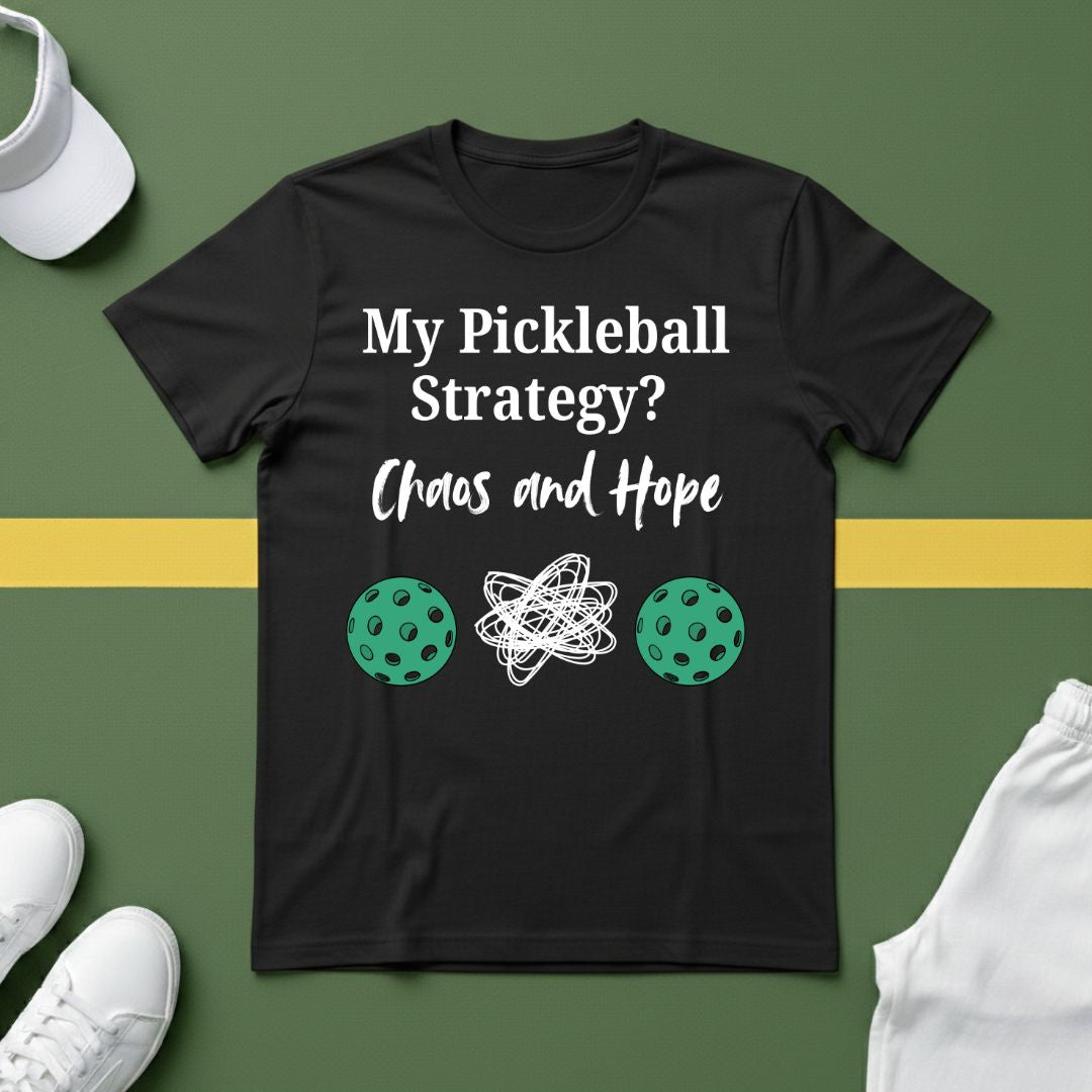 My Pickleball Strategy? Chaos and Hope T-Shirt