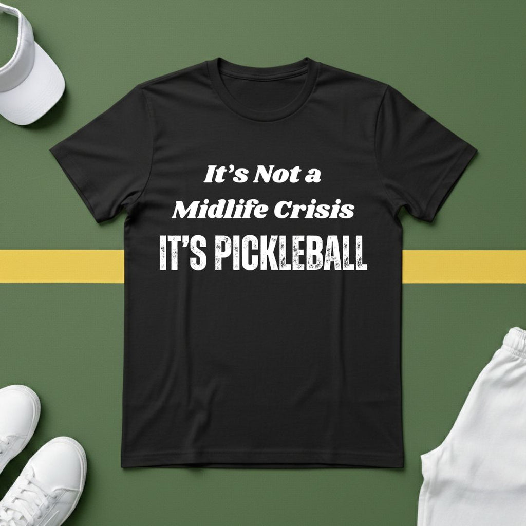 It's not a Midlife Crisis, It's Pickleball T-shirt