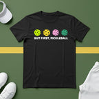 But First, Pickleball T-shirt