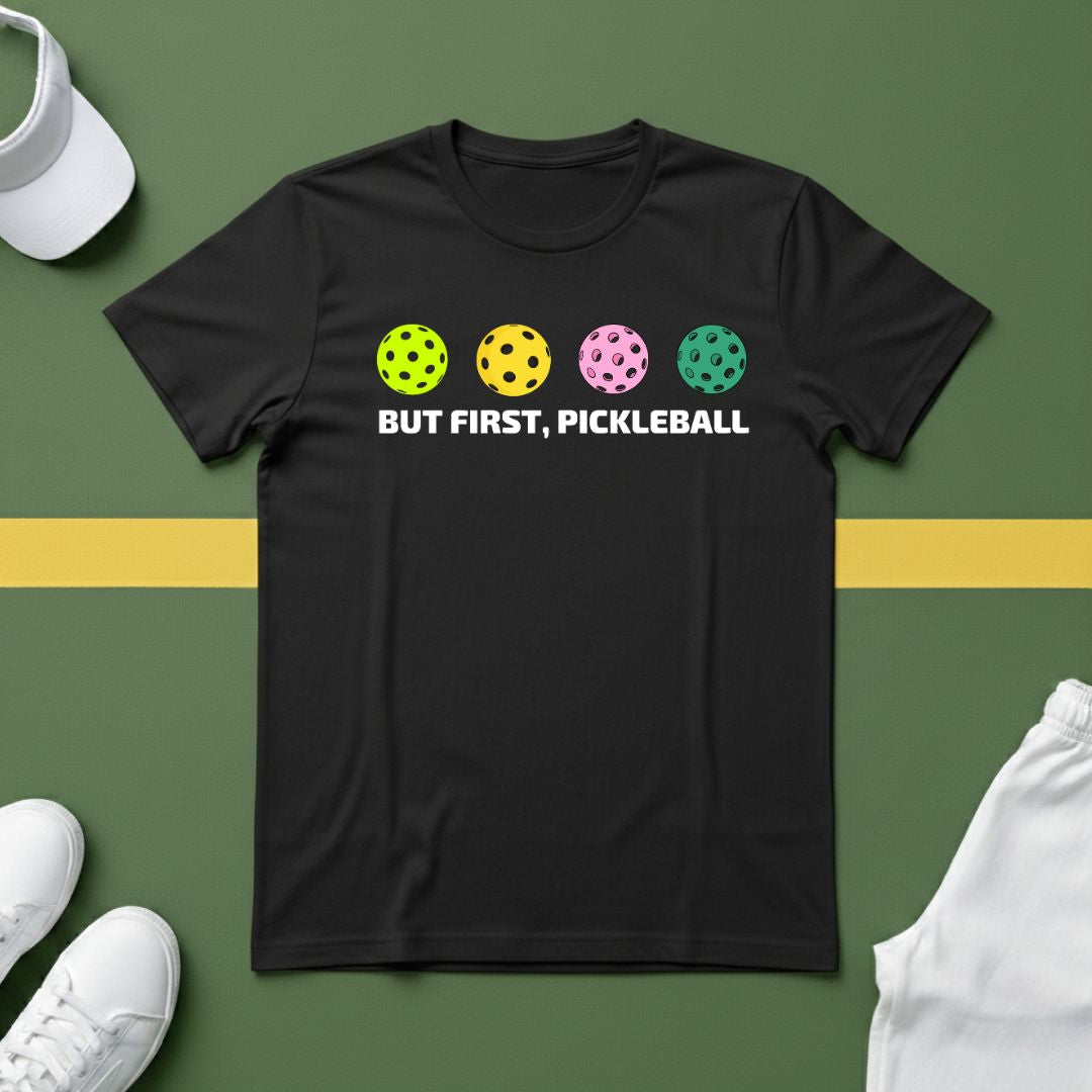 But First, Pickleball T-shirt