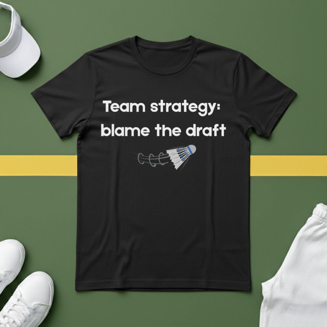 Team Strategy: Blame the Draft Badminton T-shirt