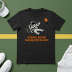 In Space, No One Can Hear You Yell Out T-Shirt
