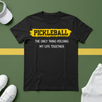 Pickleball: The Only Thing Holding my Life Together T-Shirt