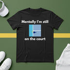 Mentally I'm Still on the Court Pickleball T-Shirt