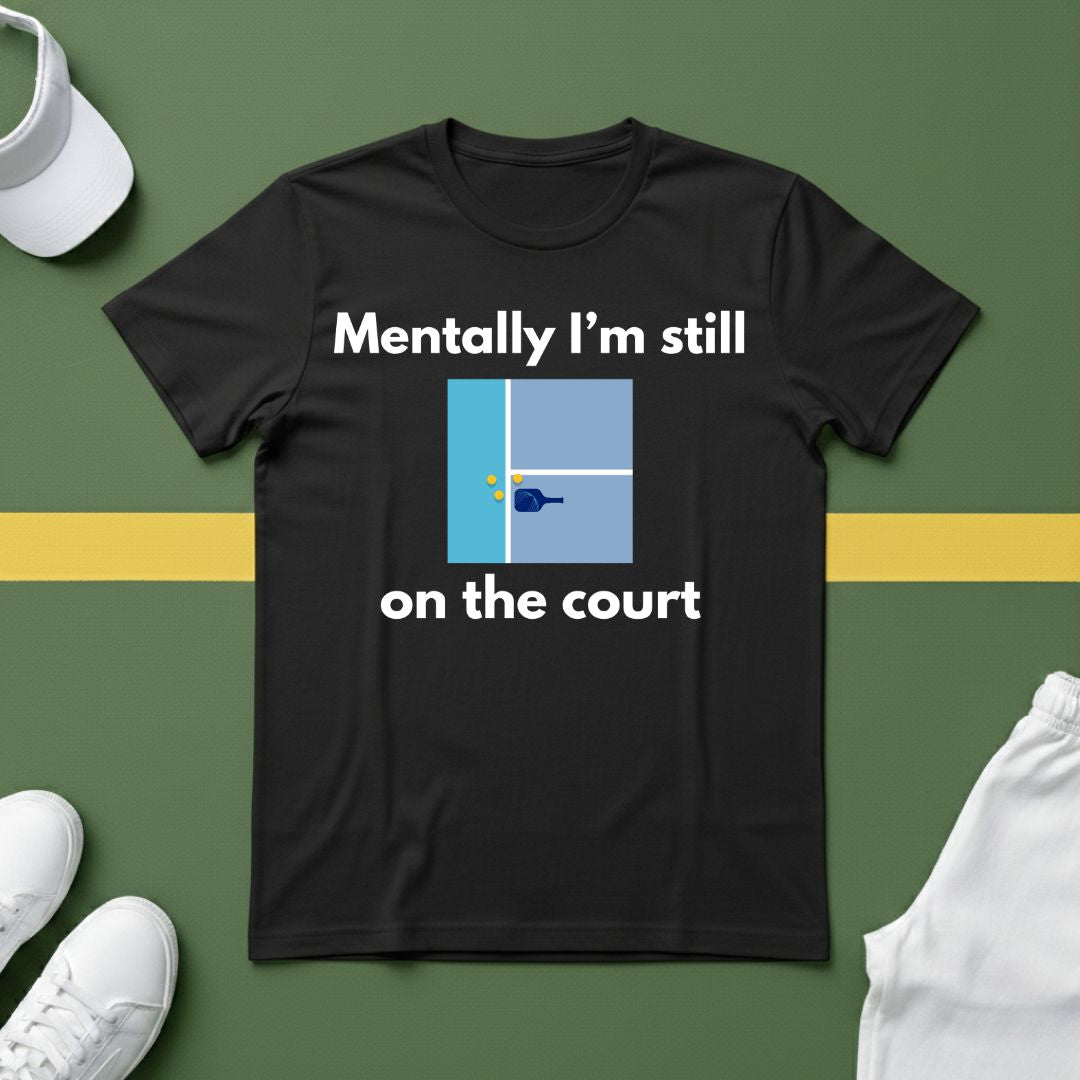 Mentally I'm Still on the Court Pickleball T-Shirt