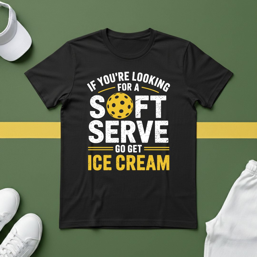 If You're Looking for a Soft Serve, Go Get Ice Cream Pickleball T-Shirt