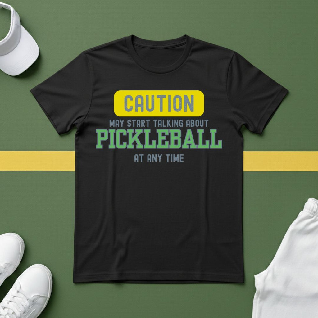 Caution! May Start Talking About Pickleball at Any Time T-shirt