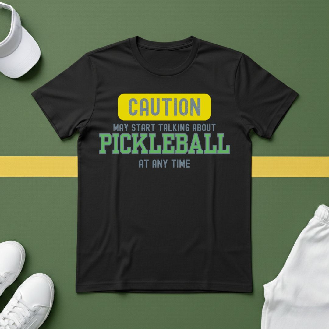 Caution! May Start Talking About Pickleball at Any Time T-shirt