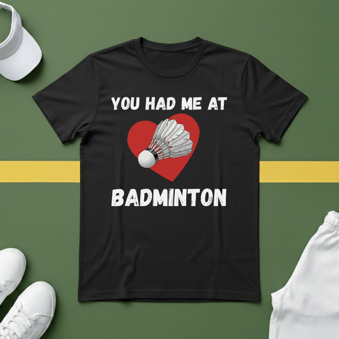 You Had Me At Badminton T-Shirt
