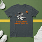In Space, No One Can Hear You Yell Out T-Shirt
