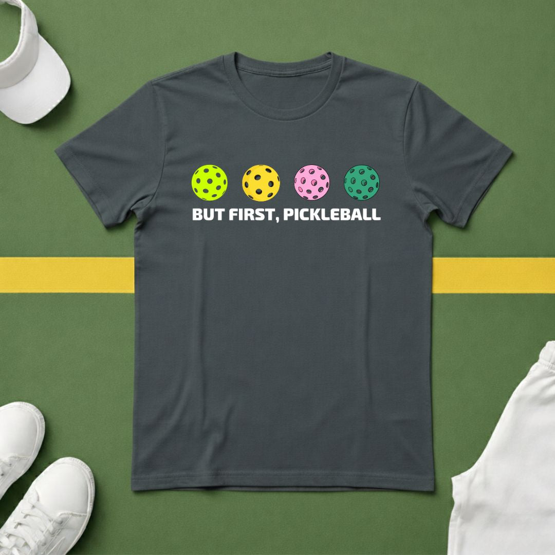 But First, Pickleball T-shirt