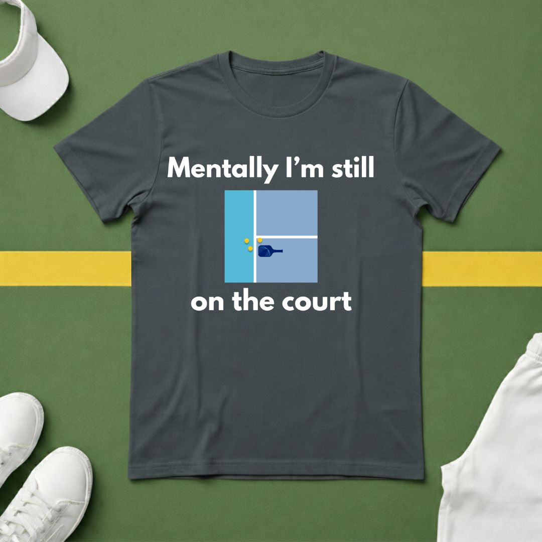 Mentally I'm Still on the Court Pickleball T-Shirt