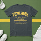 Pickleball Is My Side Hustle -My Main Job is Talking About Pickleball T-Shirt