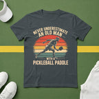Never Underestimate an Old Man With a Pickleball Paddle T-Shirt