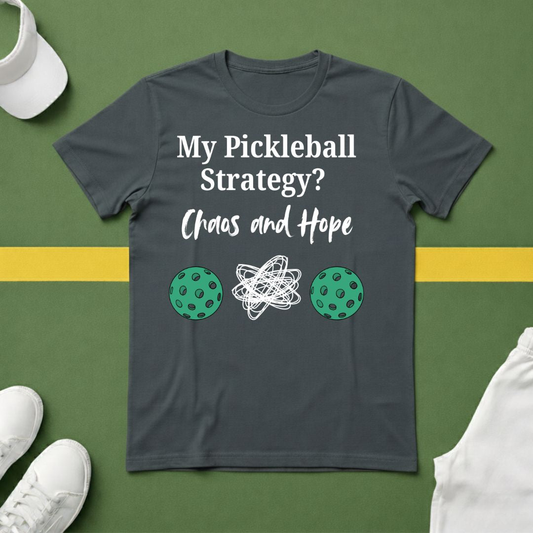 My Pickleball Strategy? Chaos and Hope T-Shirt