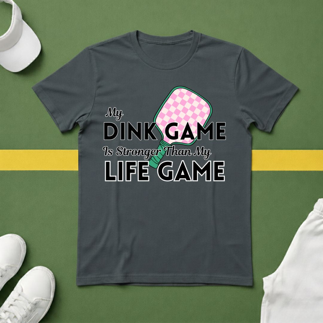 My Dink Game is Stronger Than my Life Game T-Shirt