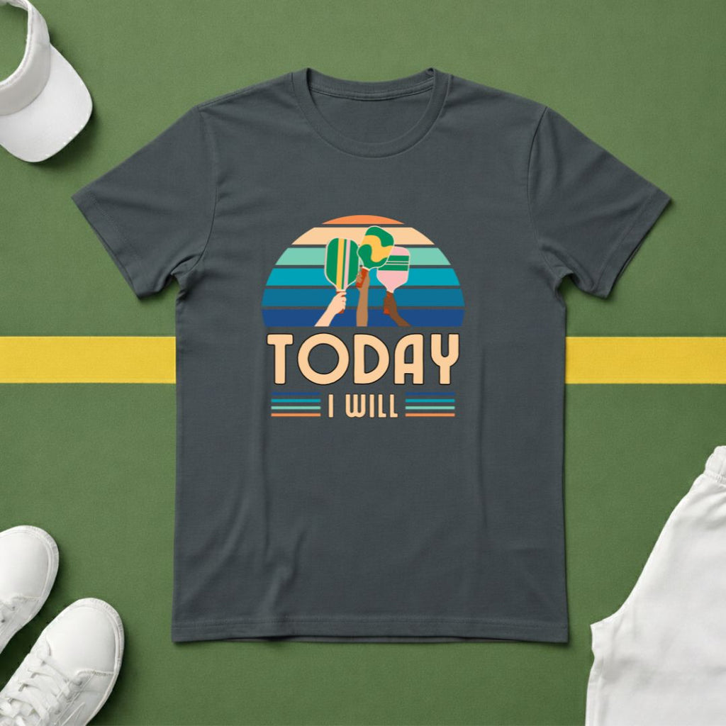 Today I Will (Play Pickleball) T-Shirt