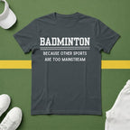 Badminton: Because Other Sports are Too Mainstream T-Shirt