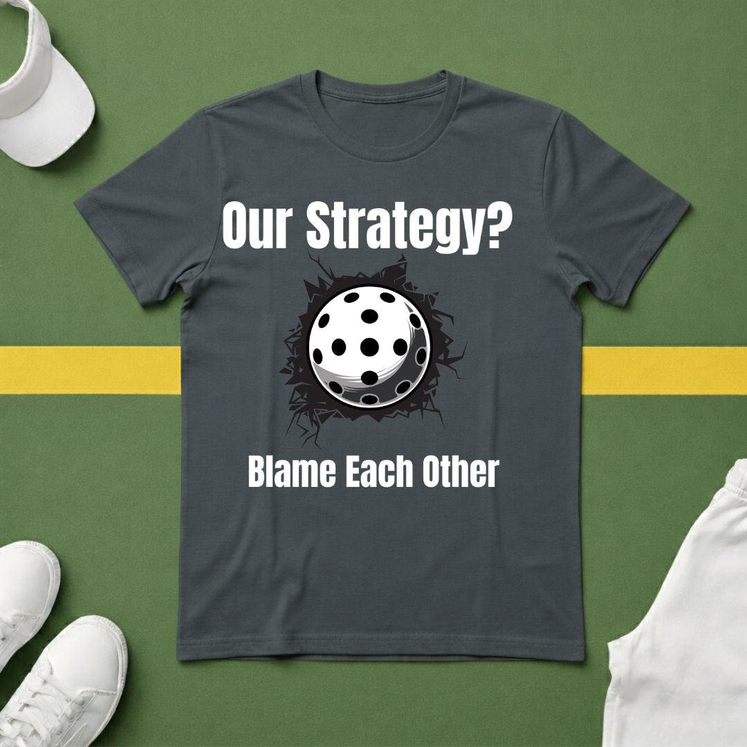 Our Strategy? Blame Each Other Pickleball T-Shirt