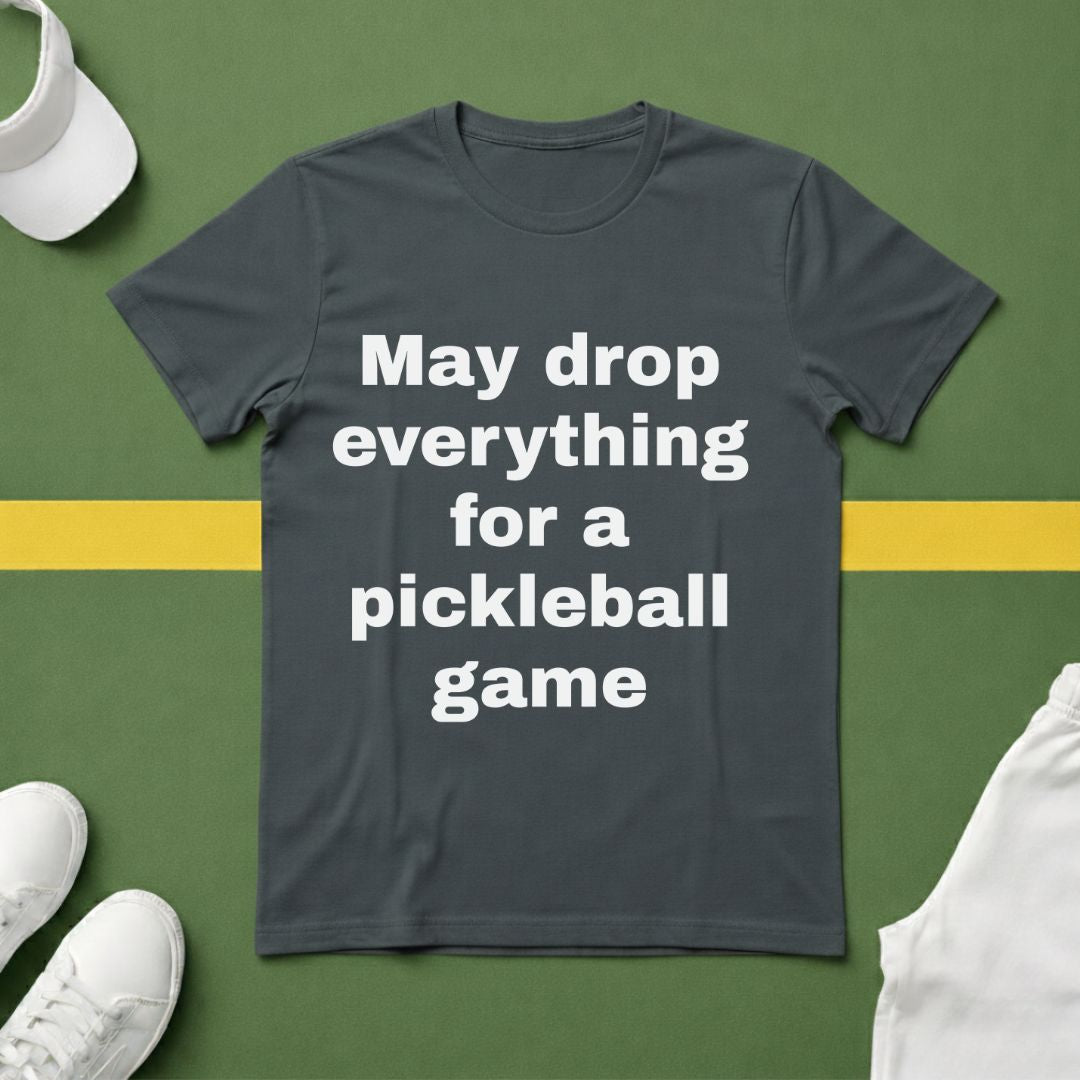 May Drop Everything for a Pickleball Game T-Shirt
