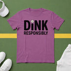 Dink Responsibly T-Shirt